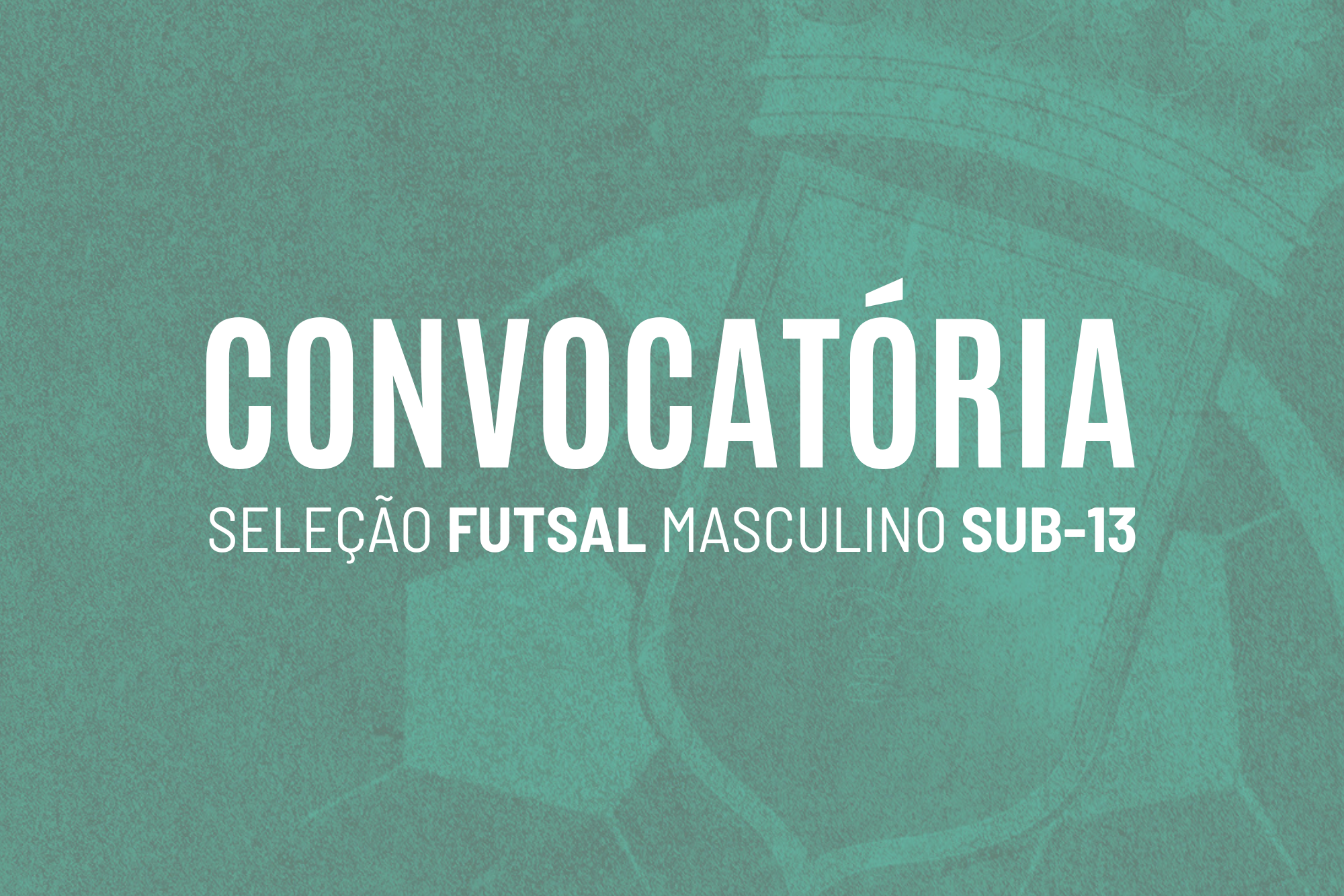 Convocatória | Seleção Distrital de Futsal Masculino Sub-13